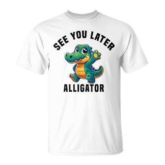 See You Later Alligator- Crocodile Gator Toddler Cute T-Shirt - Monsterry UK