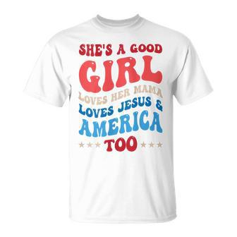 She's A Good Girl Loves Her Mama Jesus & America Too Groovy T-Shirt - Monsterry