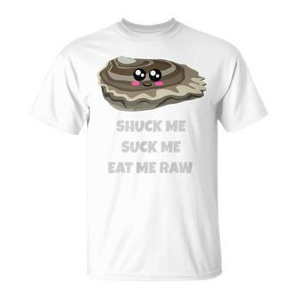 Shuck Me Suck Me Eat Me Raw Oyster Reference T-Shirt - Monsterry UK