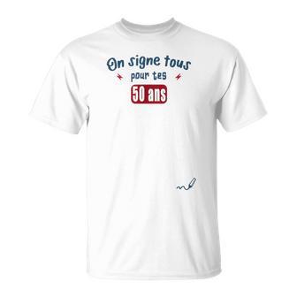On Signe Tous Pour Tes 50 Ans Anniv 50 Ans T-Shirt - Cadeauxyz
