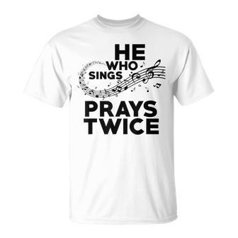 He Who Sings Prays Twice Christian Gospel Signer Music T-Shirt - Monsterry CA