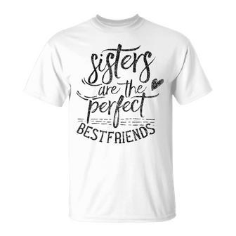 Sisters Are The Perfect Best Friends Friendship Friend T-Shirt - Thegiftio UK