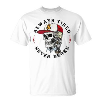 Skull Always Tired Never Broke On Back T-Shirt - Monsterry