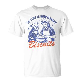 So This Is How You Make Biscuits Meme Cat Baking Retro T-Shirt - Seseable