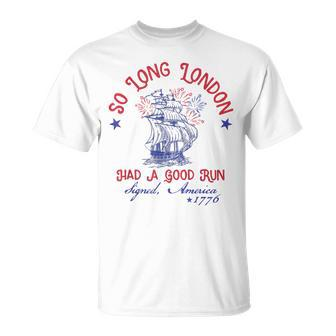 So Long London Had A Good Run Signed America 1776 T-Shirt - Monsterry