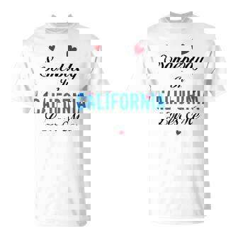 Somebody In California Loves Me T-Shirt | Mazezy