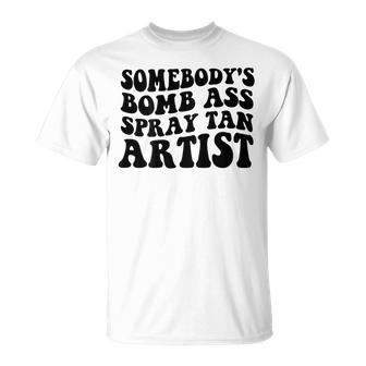 Somebody's Bomb Ass Spray Tan Artist T-Shirt - Monsterry UK