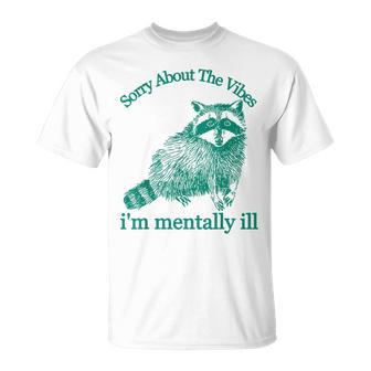 Sorry About The Vibes I'm Mentally Ill Trash Panda T-Shirt - Monsterry UK