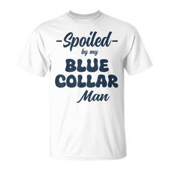 Spoiled By My Blue Collar Man T-Shirt | Mazezy