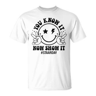 Staar Day You Know It Now Show It Test Day Teacher T-Shirt - Monsterry DE