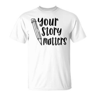 Your Story Matters Fun School Writing T-Shirt - Monsterry