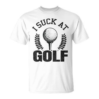 I Suck At Golf Golf Loser Golfers Sarcastic Golfing T-Shirt - Monsterry UK