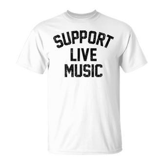Support Live Music Local Bands Local Music Concert T-Shirt - Seseable