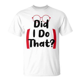 Did I Do That T-Shirt - Monsterry UK