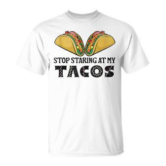 Taco-Mexican Fun Stop Staring At My Tacos For Cinco De Mayo T-Shirt - Monsterry
