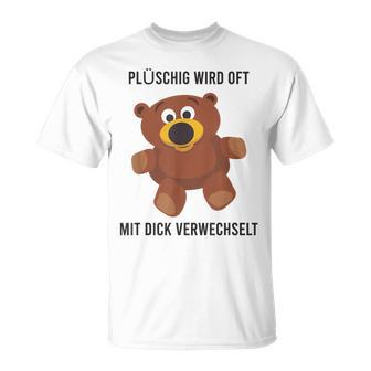 Teddy Bear Plüschig Wird Oft Mit Dick Verwechselt T-Shirt - Seseable