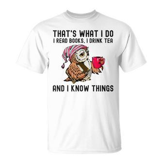 That's What I Do I Read Books Drink Tea And I Know Things T-Shirt - Seseable