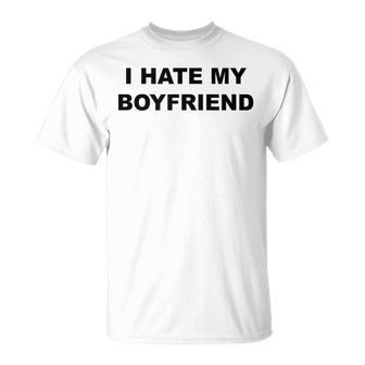 Top That Says I Hate My Boyfriend He Sucks - T-Shirt - Monsterry