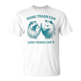 More Trash Can Less Trash Can't Raccoon Opossum Meme T-Shirt - Monsterry