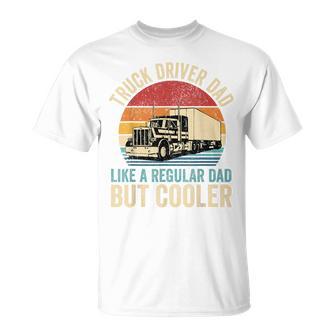 Truck Driver Dad Like Regular Dad But Cooler Father's Day T-Shirt - Monsterry UK