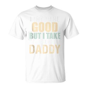 I Try To Be Good But I Take After My Daddy Fathers Day T-Shirt - Thegiftio UK