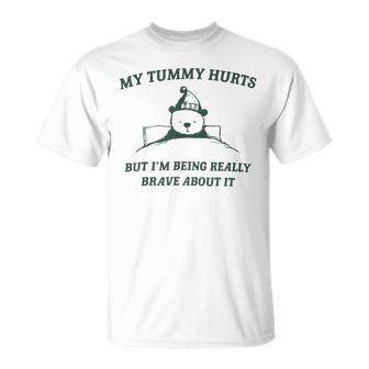 My Tummy Hurts But I'm Being Really Brave About It Bear T-Shirt - Thegiftio