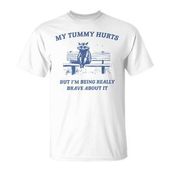 My Tummy Hurts Really Brave Raccoon Meme Mental Health T-Shirt - Monsterry AU