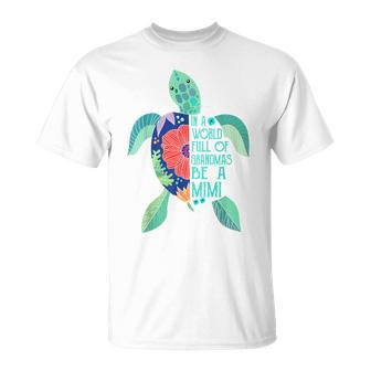 Turtle Be A Mimi In A World Full Of Grandmas T-Shirt - Monsterry