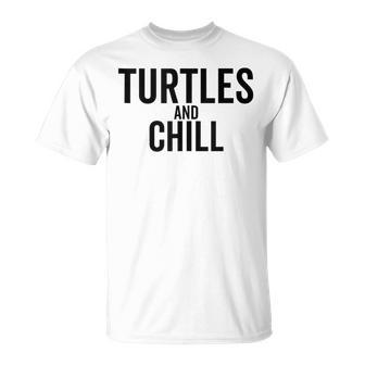 Turtles And Chill Sea Turtle Lover Meme Reptile T-Shirt - Monsterry CA