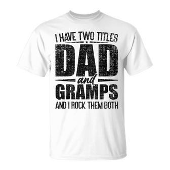 I Have Two Titles Dad And Gramps Father's Day Gramps T-Shirt - Monsterry
