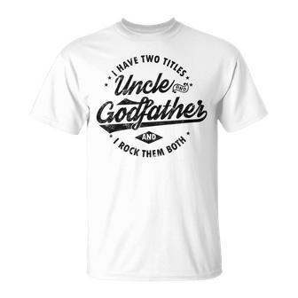 I Have Two Titles Uncle And Godfather Uncle T-Shirt - Monsterry AU