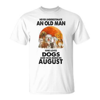 Never Underestimate An Old Man Who Loves Dogs Born In August T-Shirt - Monsterry