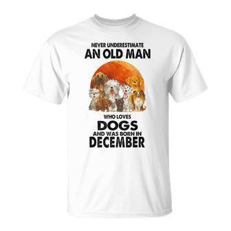 Never Underestimate An Old Man Who Loves Dogs Born December T-Shirt - Monsterry