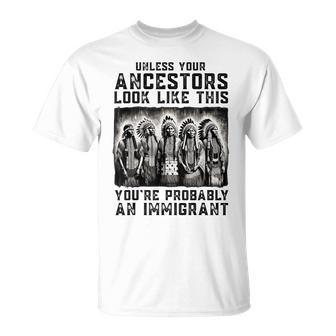 Unless Your Ancestors Look Like This Native American T-Shirt - Monsterry UK