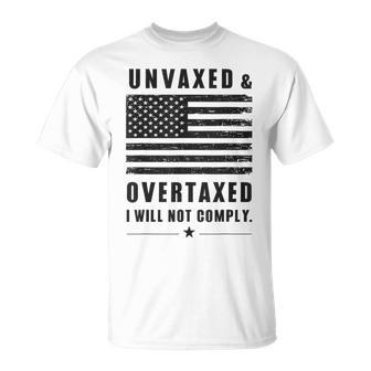 Unvaxxed And Overtaxed I Will Not Comply Saying T-Shirt - Seseable