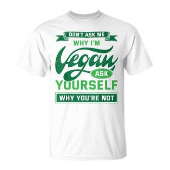 Veganism Don't Ask Me Why I'm Vegan Idea Animal Rights T-Shirt - Thegiftio UK