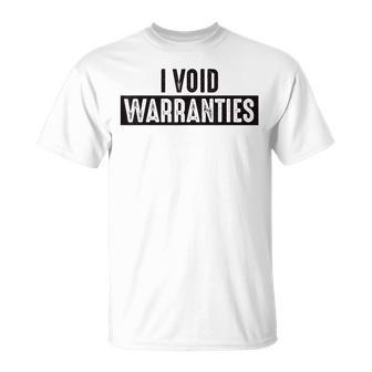 I Void Warranties T Engineer Mechanic T-Shirt - Monsterry