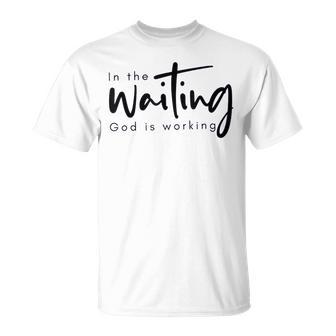 In The Waiting God Is Working Christian T-Shirt - Thegiftio