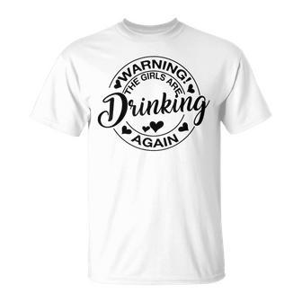 Warning The Girls Are Drinking Again T-Shirt | Mazezy AU