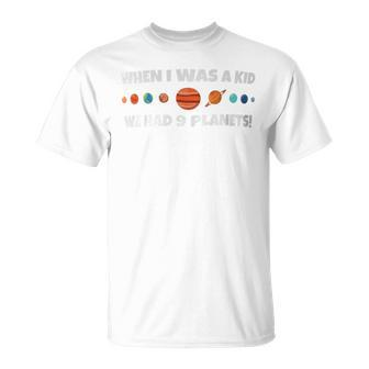 When I Was A Kid We Had 9 Planets T-Shirt - Monsterry AU