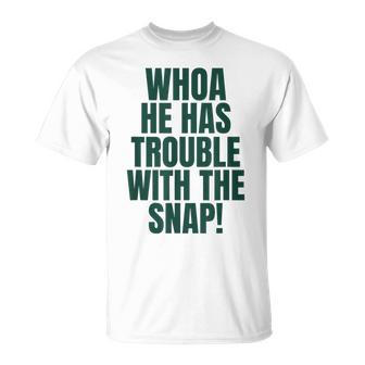 Whoa He Has Trouble With The Snap Michigan Rivalry T-Shirt - Monsterry AU