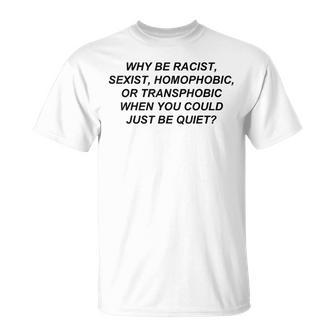 Why Be Racist Sexist Homophobic Or Transphobic T-Shirt - Thegiftio UK