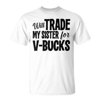 Will Trade My Sister For V-Bucks Video Game Player T-Shirt - Monsterry