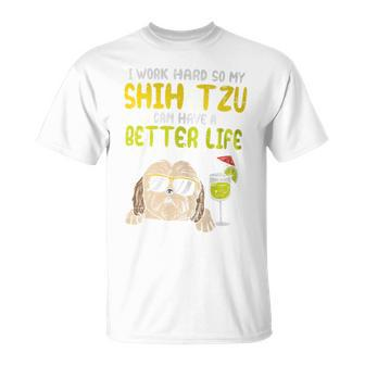 Work Hard Shih Tzu Better Life Dog Lover Owner T-Shirt - Monsterry