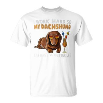 I Work Hard So My Dachshund Can Have A Better Life Dog Lover T-Shirt - Monsterry
