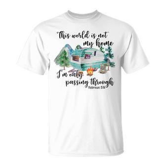 This World Is Not My Home I'm Only Passing Camping Camper T-Shirt | Mazezy UK