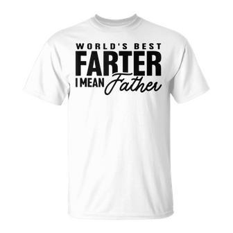 World's Best Farter I Mean Father Father's Day T-Shirt - Seseable
