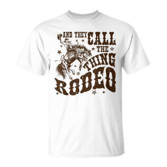 And They Call The Thing Rodeo Western Cowboy Country Music T-Shirt - Monsterry CA