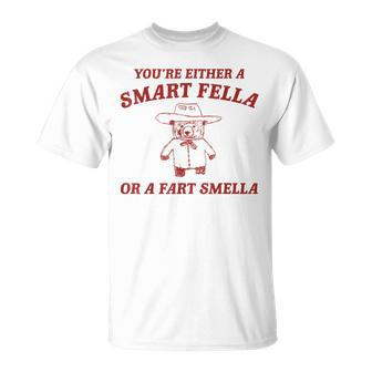 You're Either A Smart Fella Or A Fart Smella T-Shirt | Mazezy