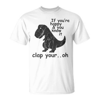 If You're Happy And You Know It Clap Your Oh Trex T-Shirt - Seseable